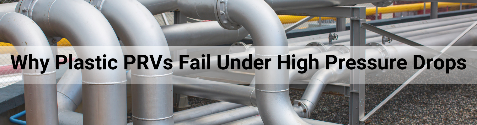 Why Plastic PRVs Fail Under High Pressure | SKS Valves